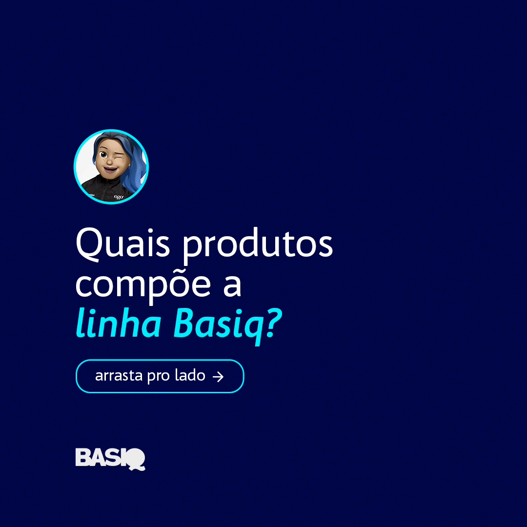 POST (CARROSSEL) - QUAIS PRODUTOS COMPÕE A LINHA BASIQ?