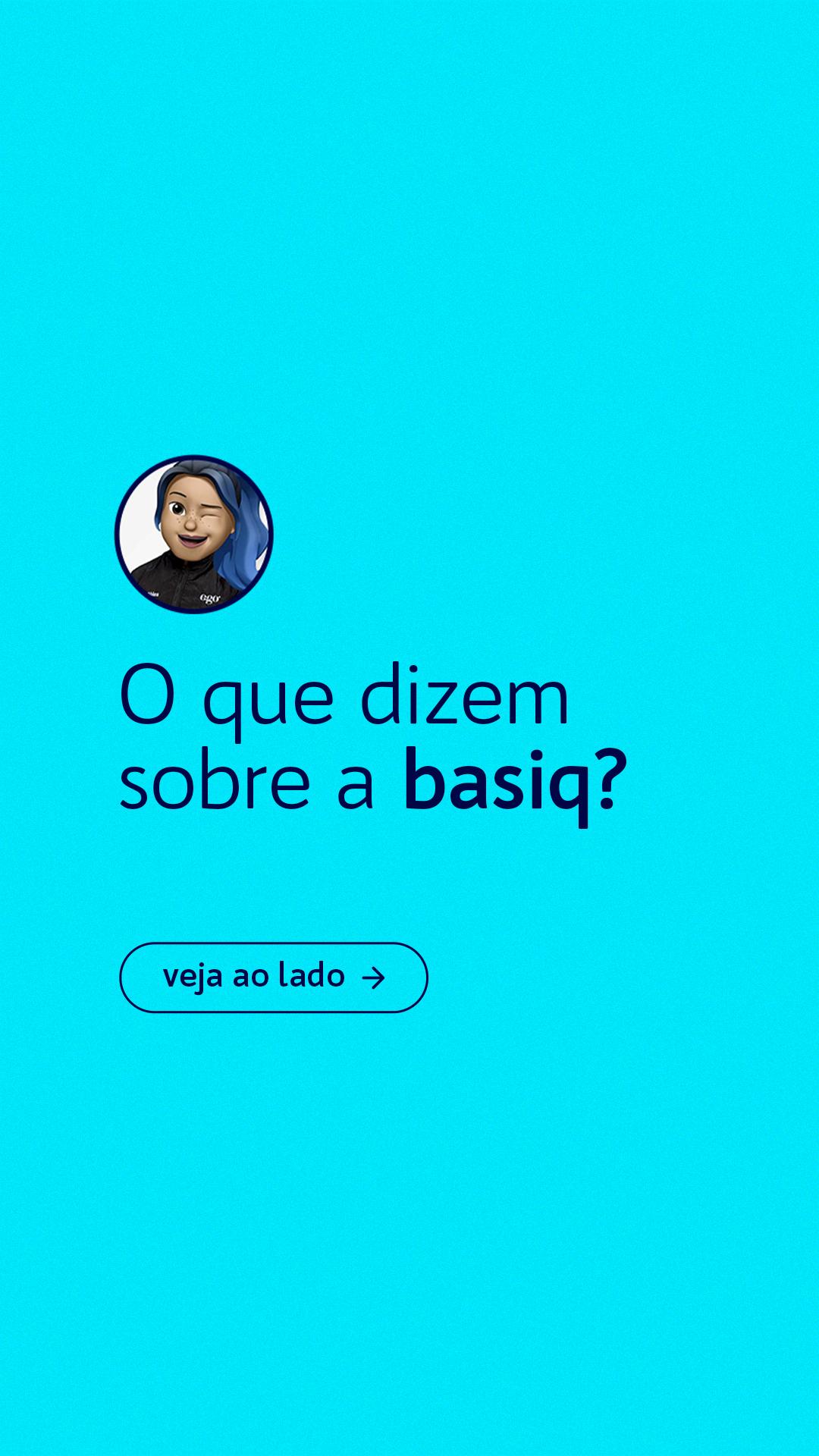 STORIES (CARROSSEL) - O QUE DIZEM SOBRE A BASIQ?