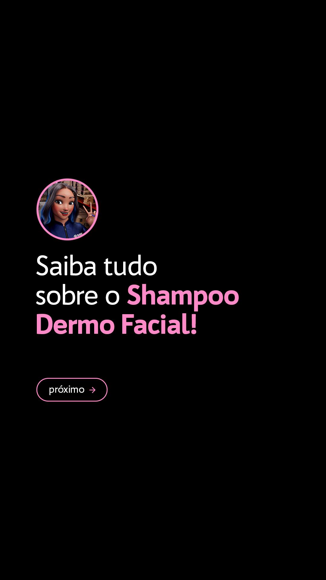 STORIES - SHAMPOO DERMO FACIAL (LANÇAMENTO)