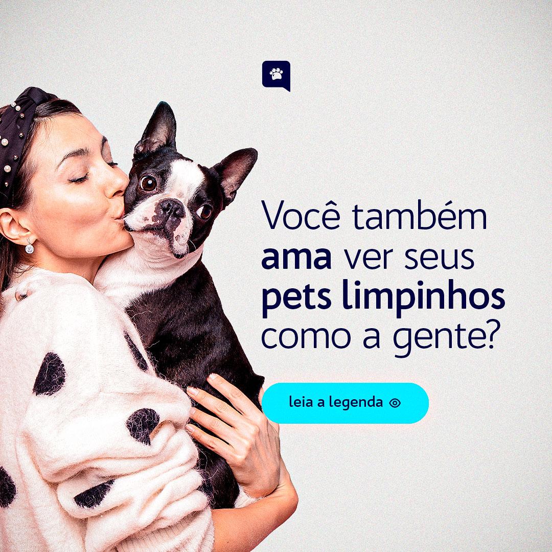 POST - VOCÊ TAMBÉM AMA VER SEUS PETS LIMPINHOS COMO A GENTE?